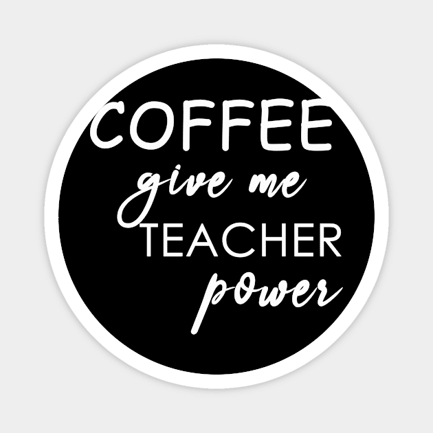 coffee give me teacher power Magnet by torifd1rosie